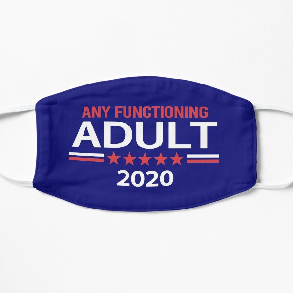 Any Functioning Adult 2020 Flat Mask