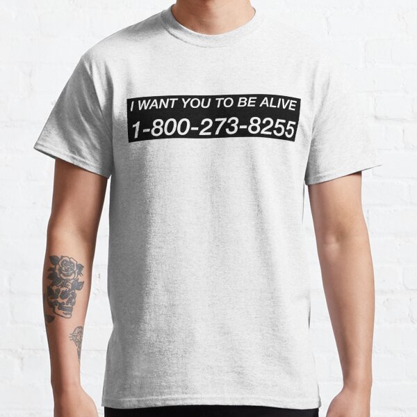 I WANT YOU TO BE ALIVE Classic T-Shirt