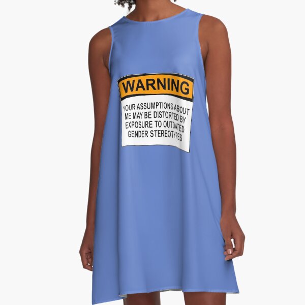WARNING: YOUR ASSUMPTIONS ABOUT ME MAY BE DISTORTED BY EXPOSURE TO OUTDATED GENDER STEREOTYPES A-Line Dress