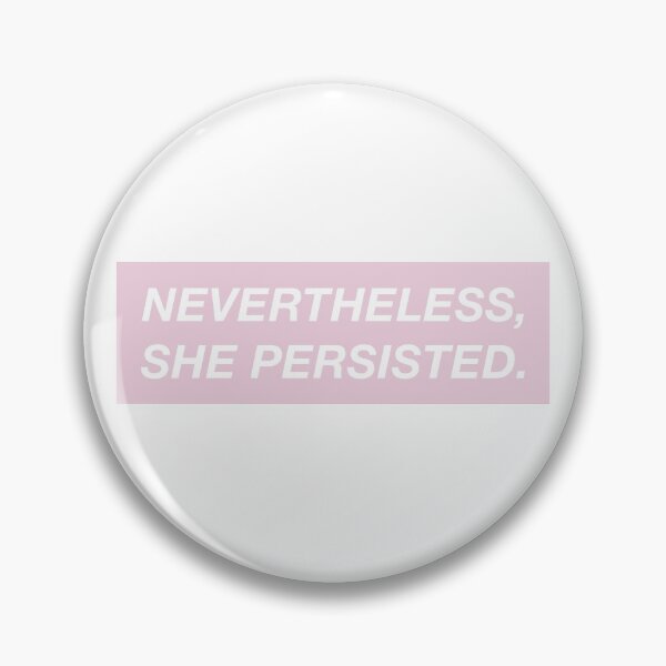 Nevertheless, she persisted. (pink box) Pin