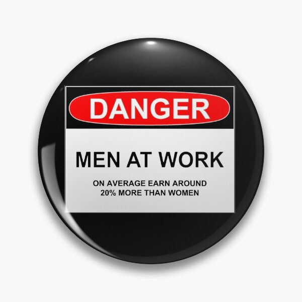 Item preview, DANGER: MEN AT WORK [on average earn 20% more than women] designed and sold by Rob Price.