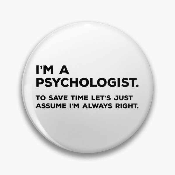 Item preview, I'm A Psychologist, To Save Time Let's Just Assume I'm Always Right designed and sold by teesaurus.
