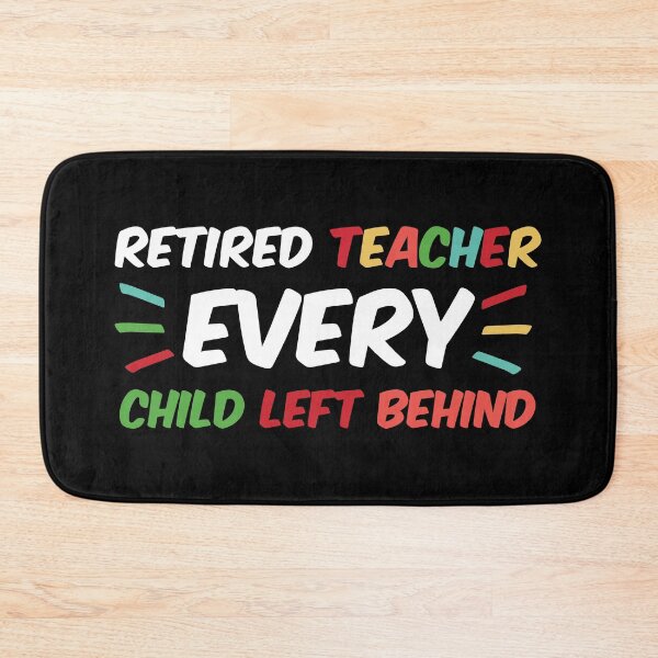 Item preview, Retired Teacher Every Child Left Behind Retiree Gift designed and sold by haselshirt.