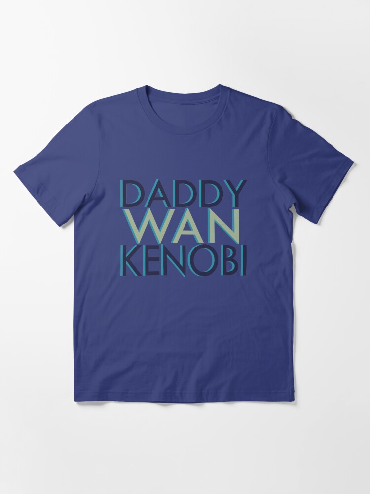 Daddy wan sales kenobi shirt