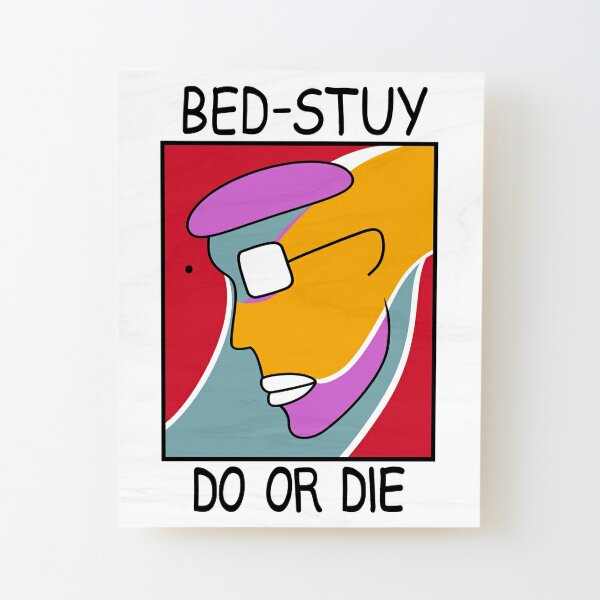 Bed Stuy Do Or Die T-Shirt | Mounted Print