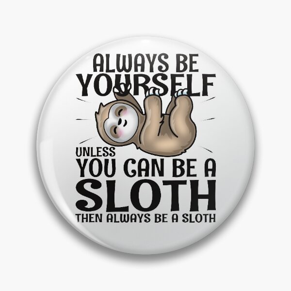 Item preview, Always Be Yourself Unless You Can Be A Sloth designed and sold by pablomendoza.