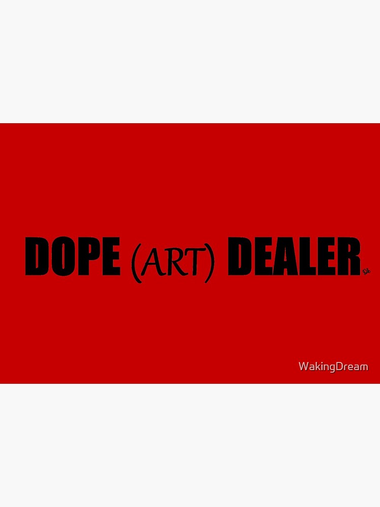 DOPE (ART) DEALER by WakingDream