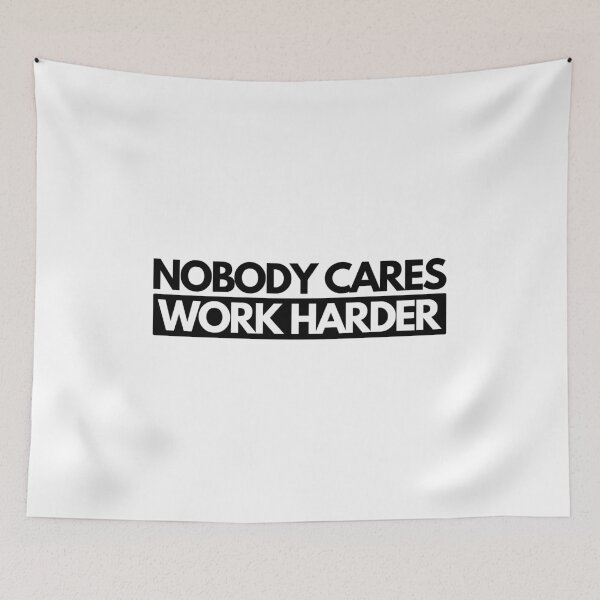 Item preview, Nobody Cares Work Harder designed and sold by mydesigns15.