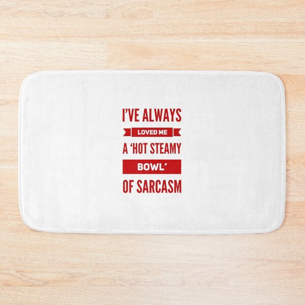 Item preview, I've Always Loved Me A 'Hot Steamy Bowl' Of Sarcasm designed and sold by OfferHeat.