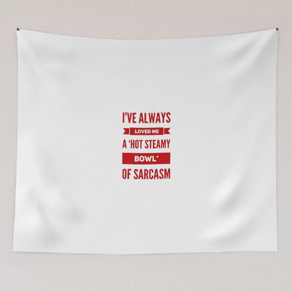 Item preview, I've Always Loved Me A 'Hot Steamy Bowl' Of Sarcasm designed and sold by OfferHeat.