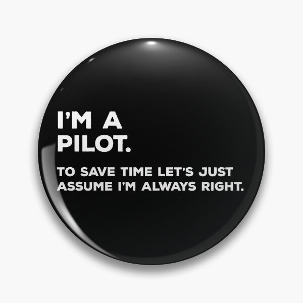 Artikelvorschau, Ich bin ein Pilot. Um Zeit zu sparen, gehen wir einfach davon aus, dass ich immer Recht habe. entworfen und verkauft von teesaurus.