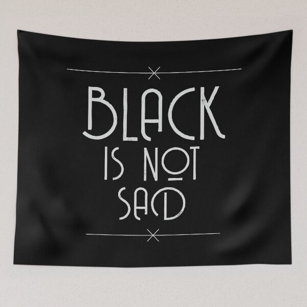 Item preview, Black is not sad designed and sold by Loki's Hut.