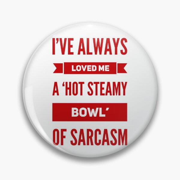 Item preview, I've Always Loved Me A 'Hot Steamy Bowl' Of Sarcasm designed and sold by OfferHeat.