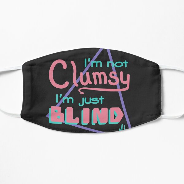 I’m not clumsy, I’m just blind. Flat Mask