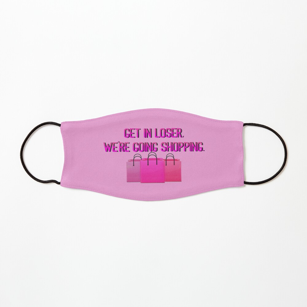 Get In Loser, We're Going Shopping - Mean Girls Design Mask