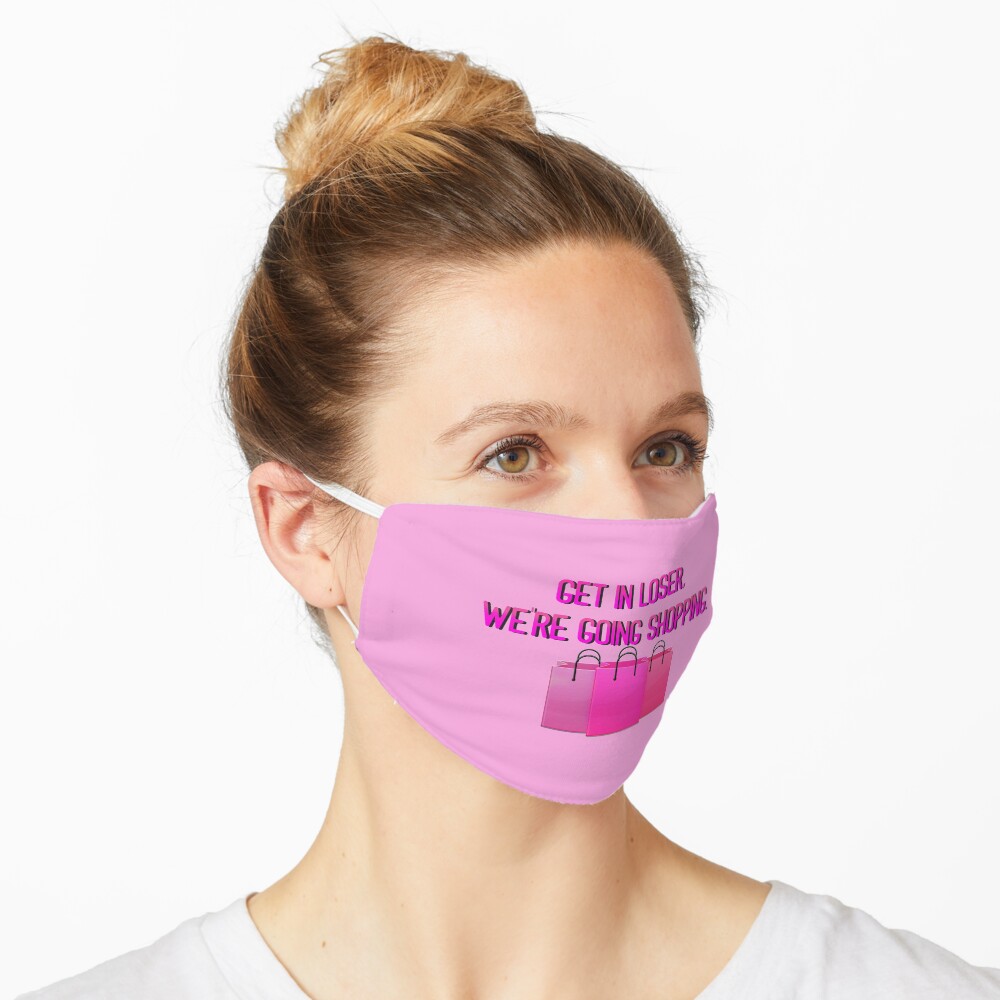 Get In Loser, We're Going Shopping - Mean Girls Design Mask
