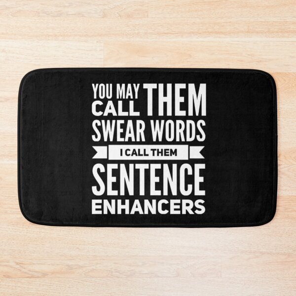 Item preview, You may call them Swear Words, I call them Sentence Enhancers designed and sold by Seaglassgirl.