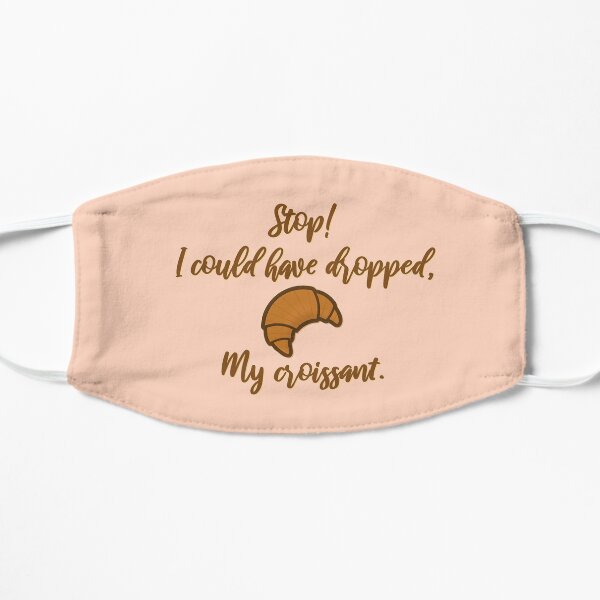 Stop! I could've dropped my croissant! - Vine Design Mask