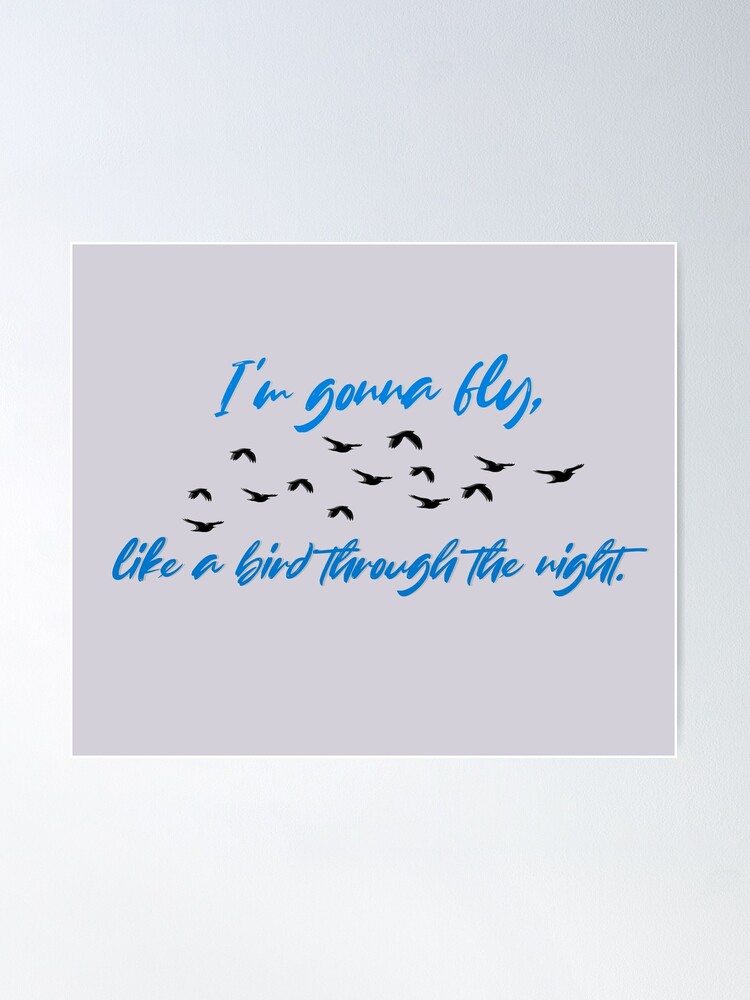 Alternate view of Fly, Like A Bird Through The Night - Sia Design Poster