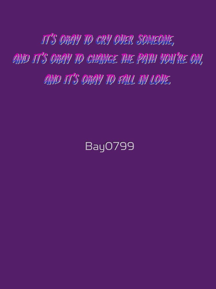 Okay to Cry, Change and Love - Bi Matt Fishel Design by Bay0799
