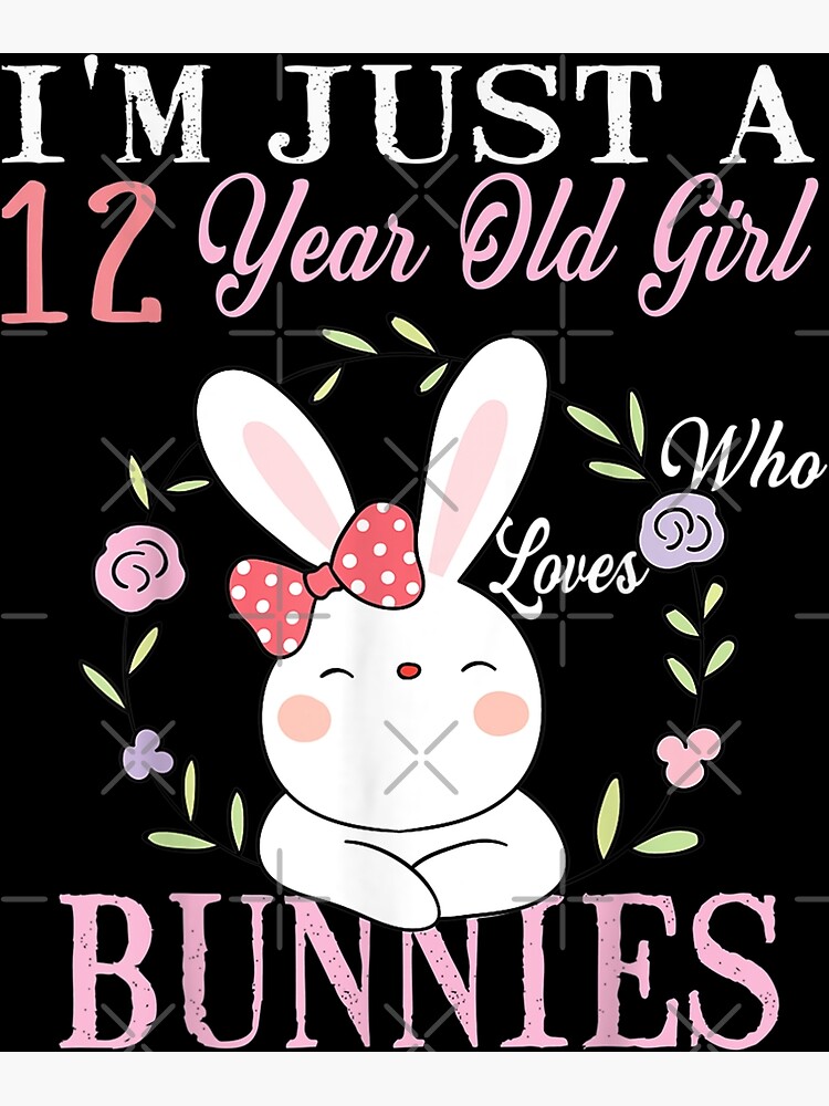 i-m-just-a-12-year-old-girl-who-loves-bunnies-birthday-gift-t-shirt