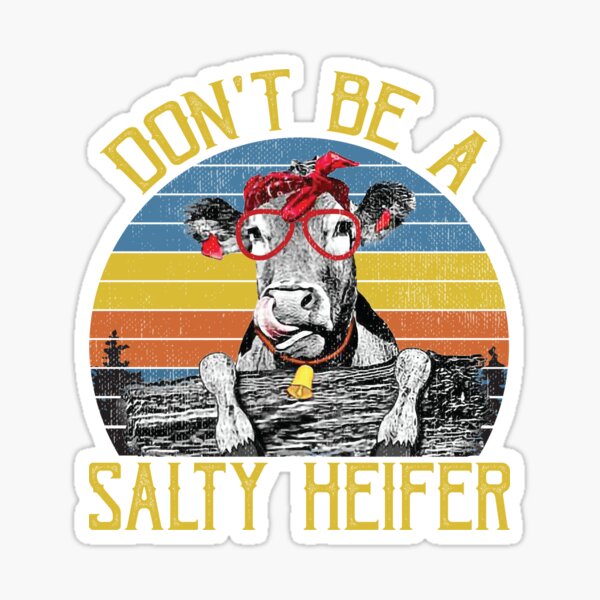 Don't Be a Salty Heifer Sticker