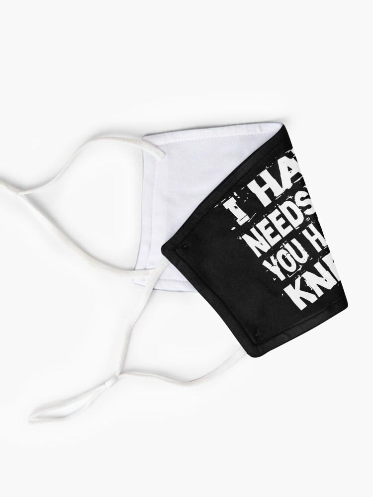 Alternate view of I Have Needs You Have Knees Mask