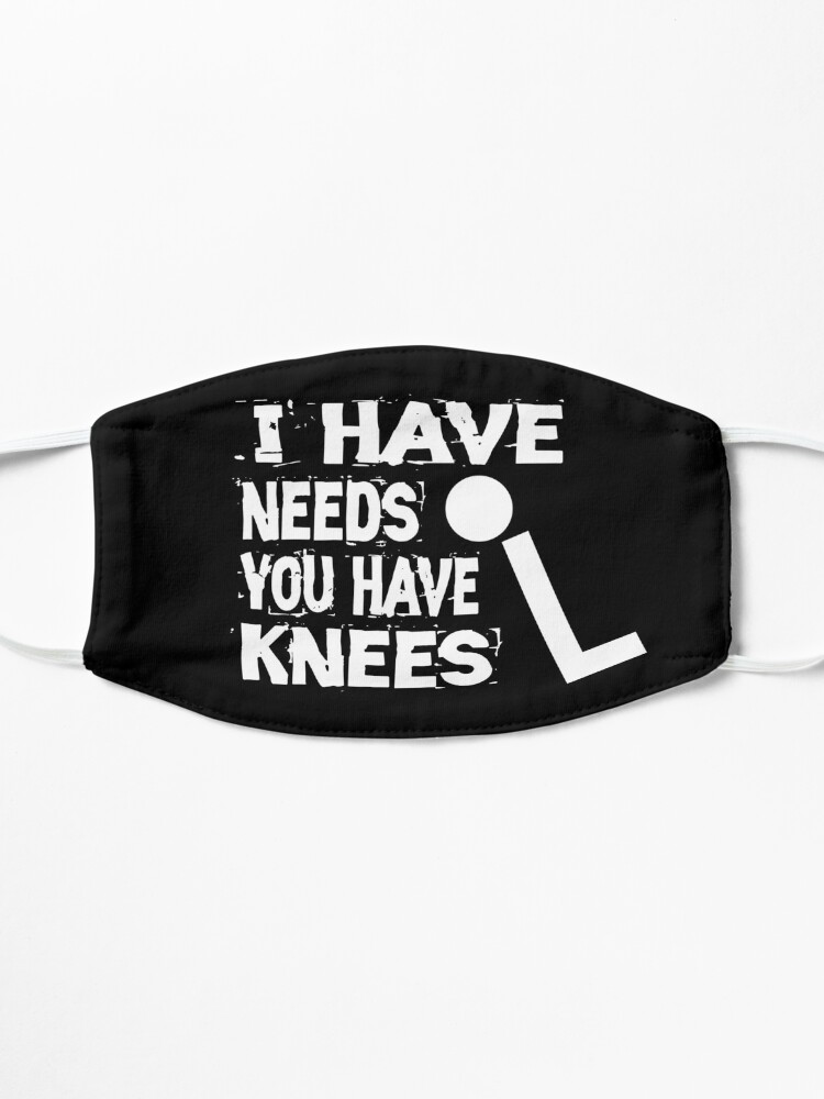 Alternate view of I Have Needs You Have Knees Mask