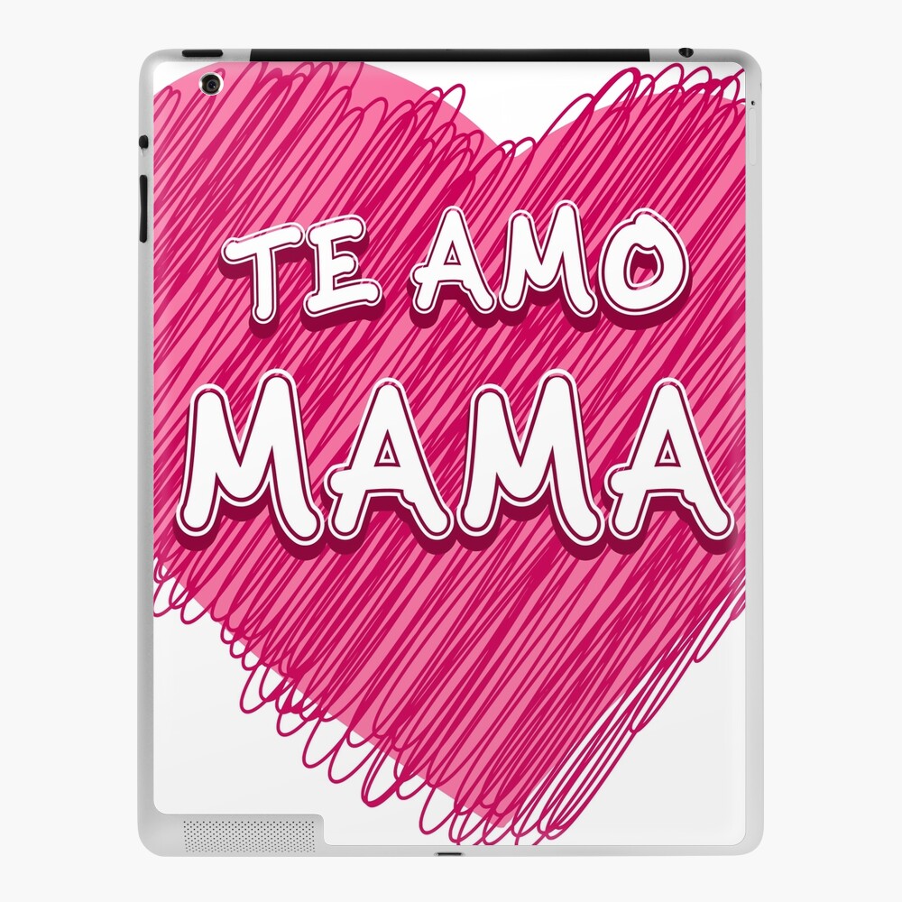 I Love You Mom In Spanish Te Amo Mama Ipad Case Skin By Edleon Redbubble