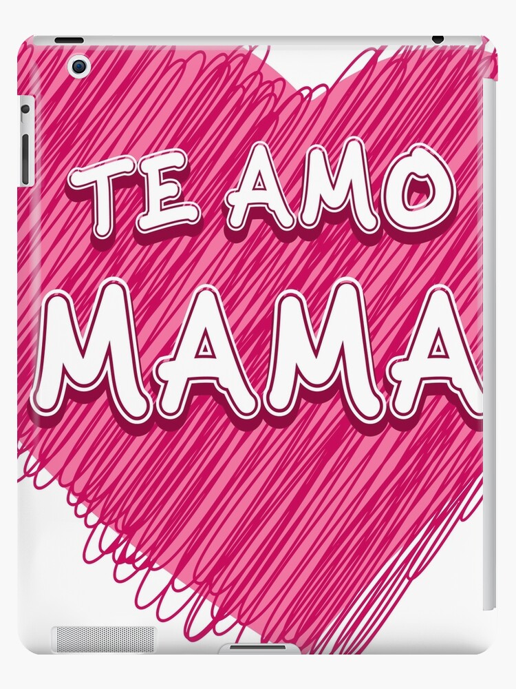 I Love You Mom In Spanish Te Amo Mama Ipad Case Skin By Edleon Redbubble