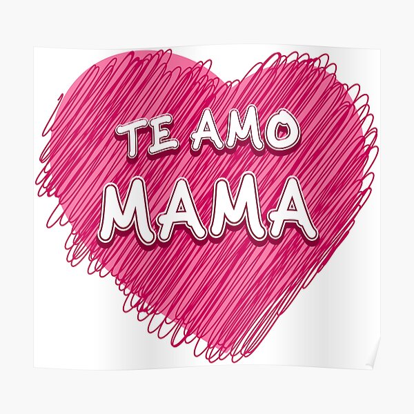 Póster Te Amo MamÁ En EspaÑol Te Amo Mama De Edleon Redbubble 5207