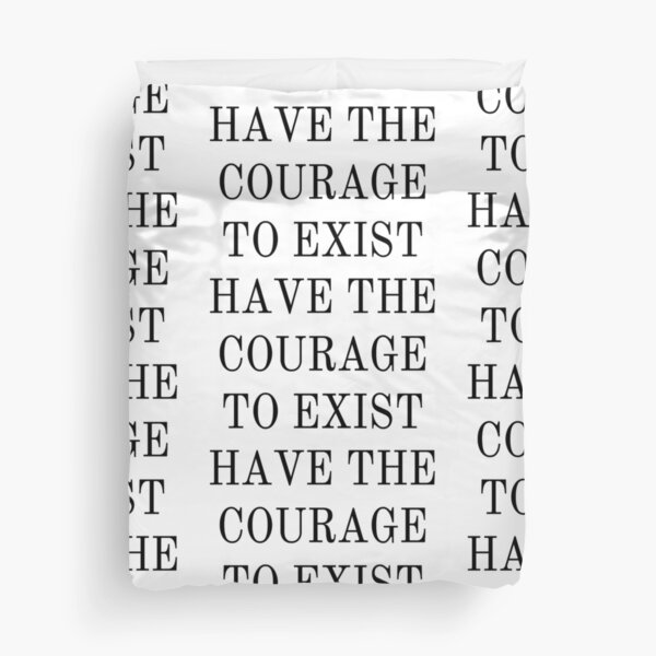 Have the Courage to Exist Duvet Cover