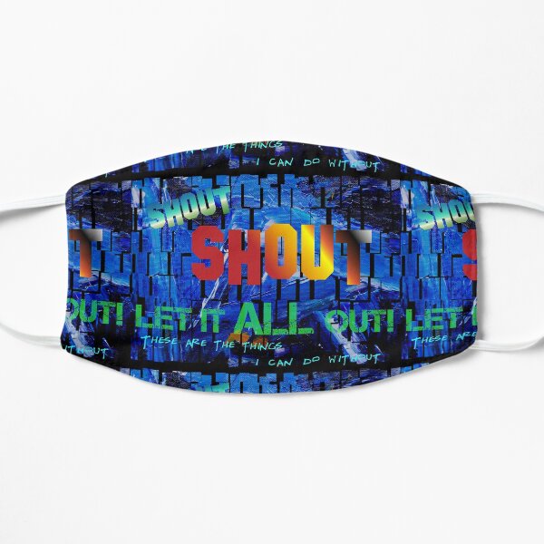Shout, Shout, Let it All Out, These Are the Things I Can do Without - funky background Flat Mask