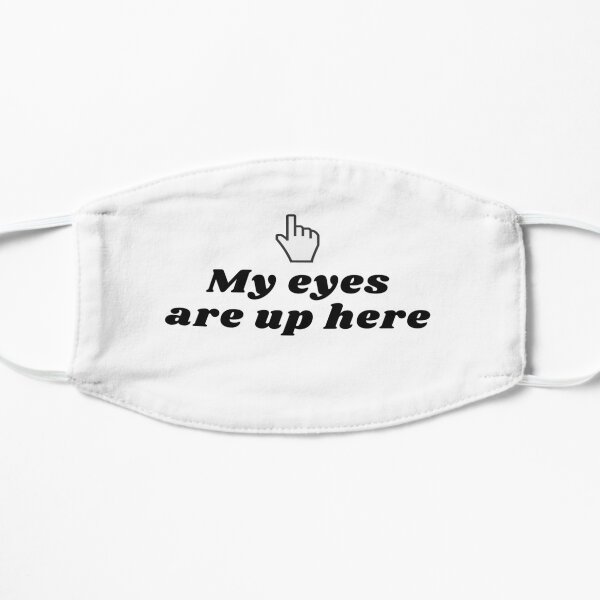 My eyes are up here Mask