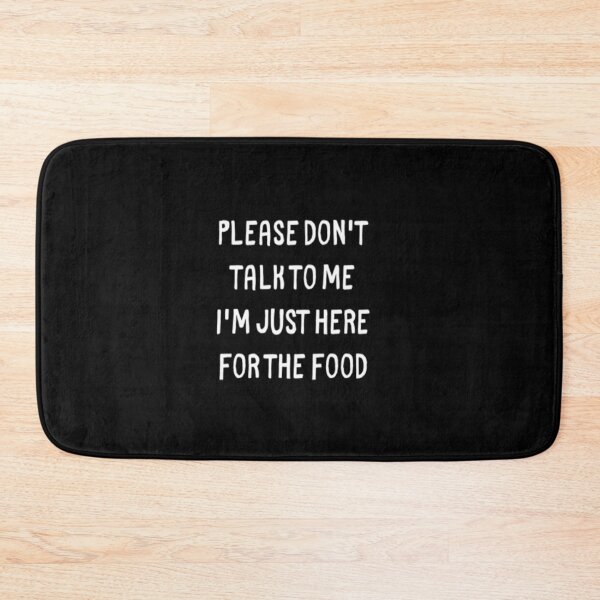 Item preview, Please Don't Talk to Me I'm Just Here for the Food designed and sold by CatMonkStudios.