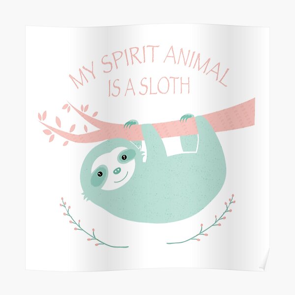 My spirit animal is a Sloth Poster