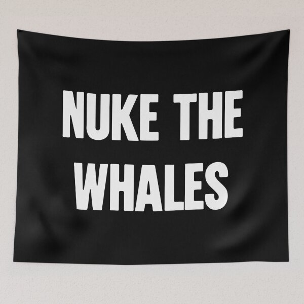 Item preview, Nuke the Whales designed and sold by Good-Looking Corpse.