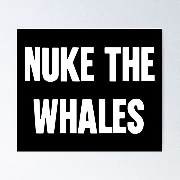 Artikel-Vorschau von Nuke die Wale, designt und verkauft von Good-Looking Corpse.