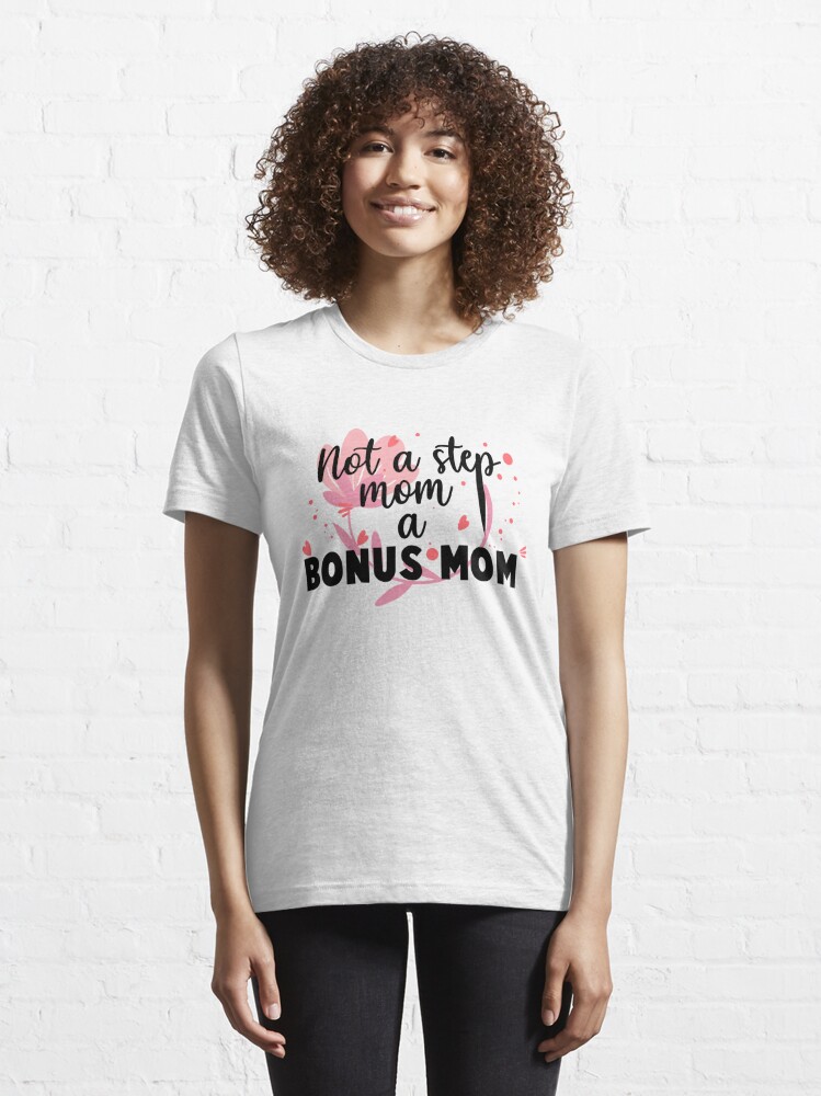 Mothers Day Shirt Not A Stepmom A Bonus Mom Shirt T For Stepmom Step Mom T T