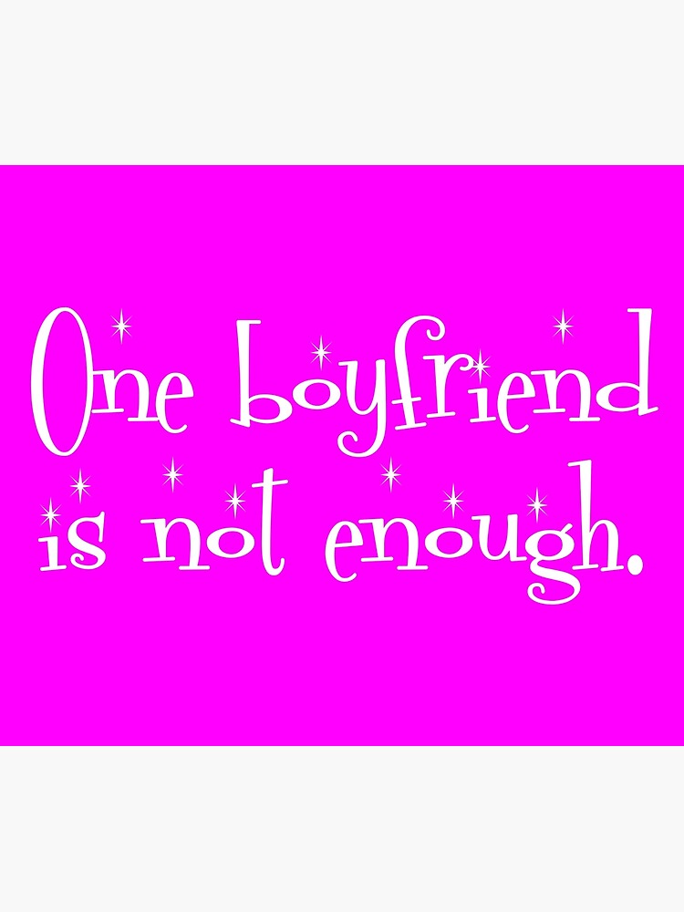 "One Boyfriend Is Not Enough" Poster for Sale by GdLkngCrps Redbubble