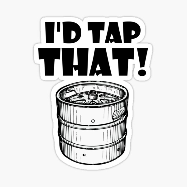 I'd tap that keg Sticker for Sale by brzt