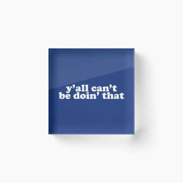 Item preview, y'all can't be doin' that designed and sold by myheadisaprison.