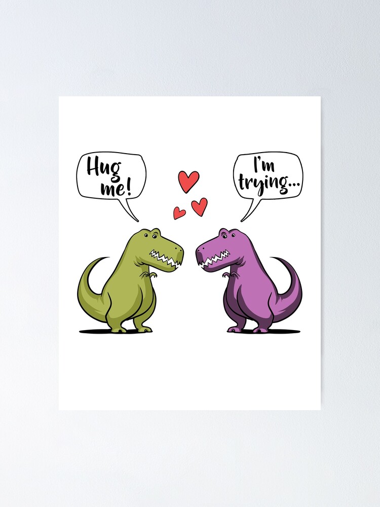 T Rex Dinosaur Hug Me Poster By Underheaven Redbubble 