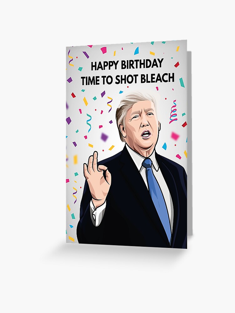 Donald Trump Birthday Card Self Isolation Card Quarantine Birthday Card Disinfectant Greeting Card Greeting Card By Allthingsbanter Redbubble
