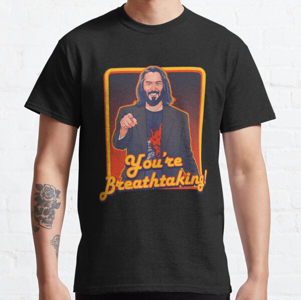 YOU'RE BREATHTAKING!! - Keanu Reeves Classic T-Shirt