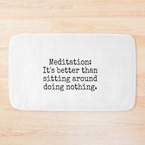 Item preview, Meditation It's Better Than Sitting Around Doing Nothing designed and sold by CatMonkStudios.