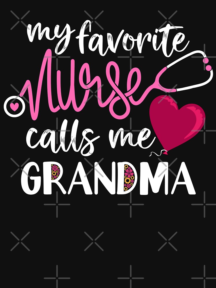 My Favorite Nurse Calls Me Grandma Mother's Day Gift My Favorite Nurse Calls Me Grandma Mother's Day Gift