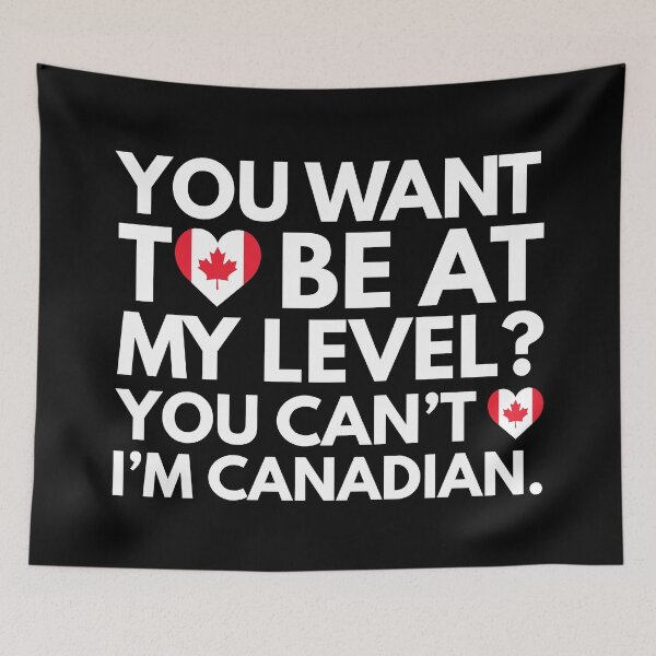 Item preview, You Want to Be at My Level? You Cant, I am Canadian. designed and sold by HelloFromAja.