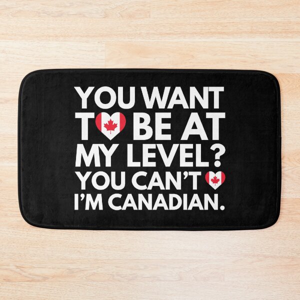 Item preview, You Want to Be at My Level? You Cant, I am Canadian. designed and sold by HelloFromAja.