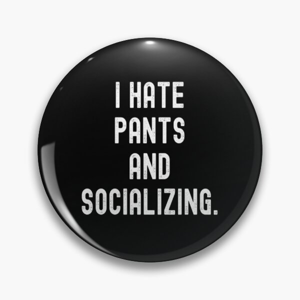 Item preview, I Hate Pants and Socializing designed and sold by CatMonkStudios.